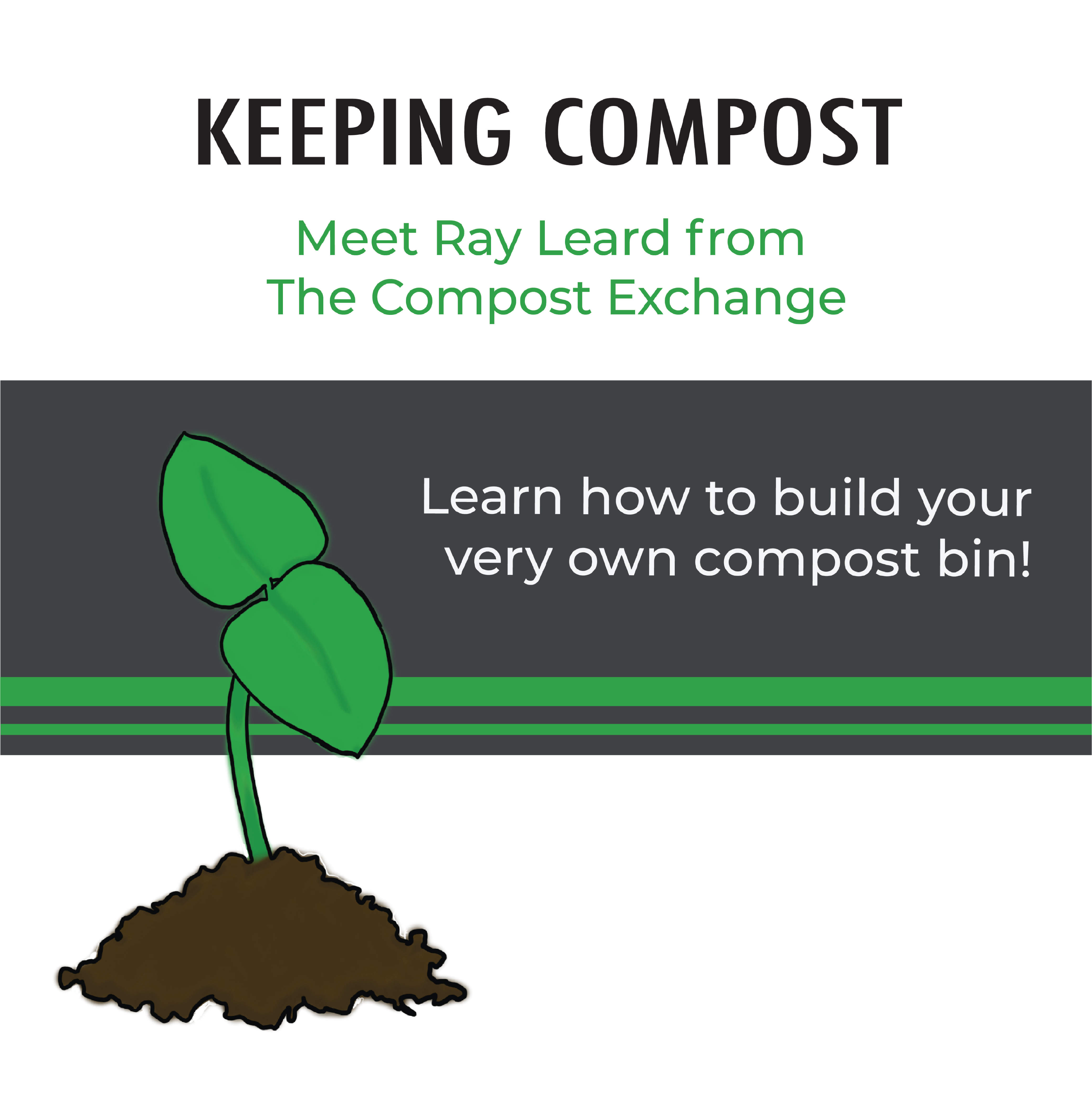 Keeping Compost, meet Ray Leard from The Compost Exchange! (cartoon small plant sprouting from small pile of dirt) (Enviroage logo) (The Compost Exchange logo)