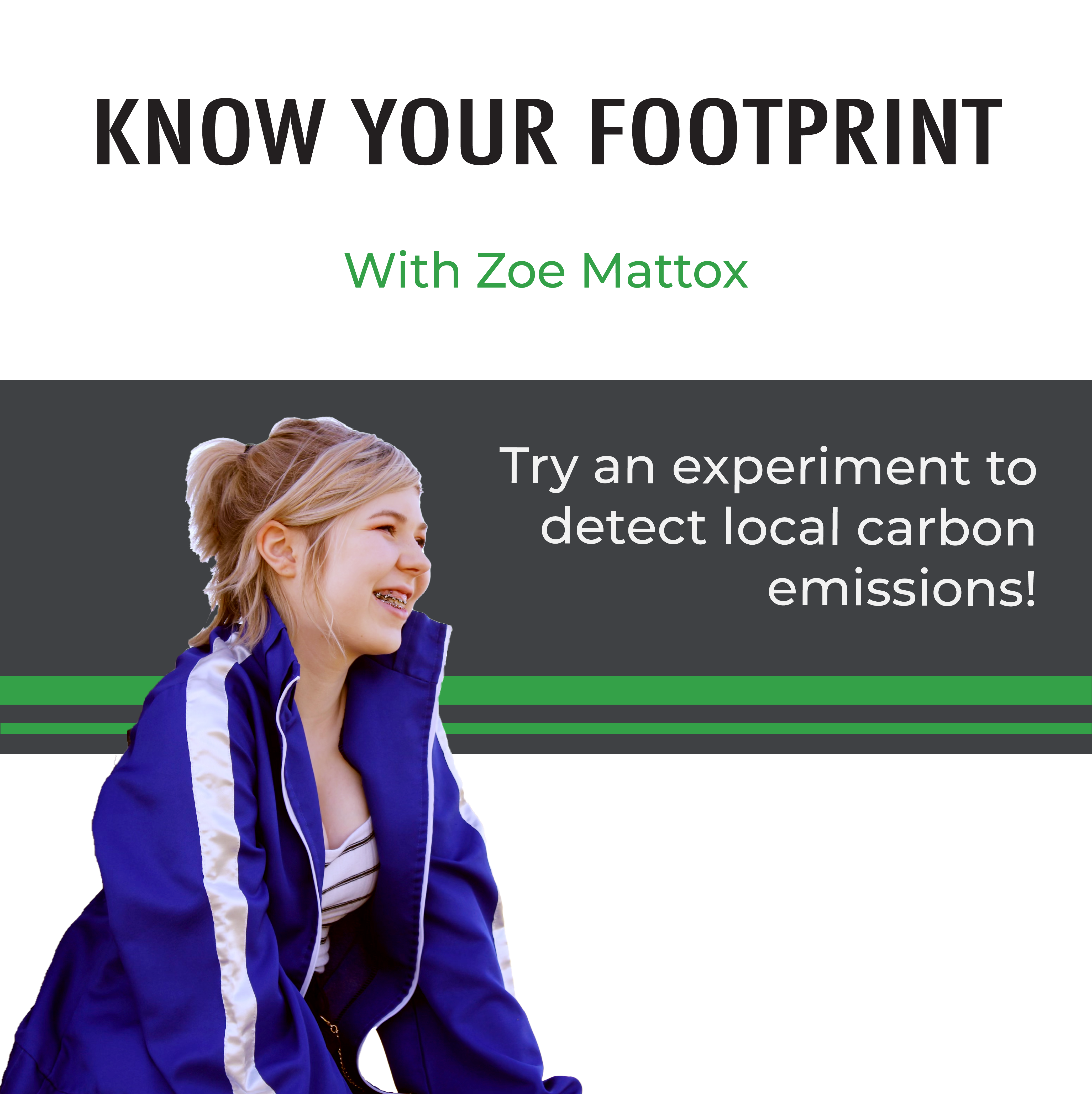 Know your footprint. Join Zoe Mattox with an experiment to teach you about the detection of carbon emissions. (Picture of Zoe Mattox) (EnviroAge logo)